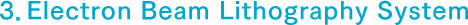 3．Electron Beam Lithography System